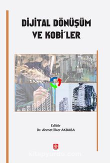 Dijital Dönüşüm ve Kobi'ler - Dr. Ahmet İlker Akçababa