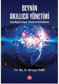 Beynin Akıllıca Yönetimi & İnsan Beyninin Yapısı, Gelişimi ve Etkili Kullanımı