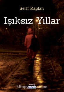 Işıksız Yıllar - Şerif Kaplan