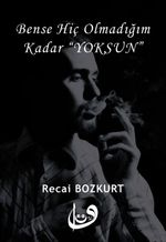 Bense Hiç Olmadığım Kadar "Yoksun"
