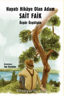 Hayatı Hikaye Olan Adam Sait Faik - Özgür Özgülgün