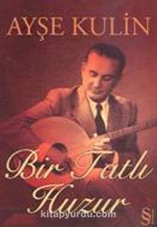 Bir Tatlı Huzur/Fotoğraflarla Münir Nureddin Selçuk'un Yaşam Öyküsü - Ayşe Kulin