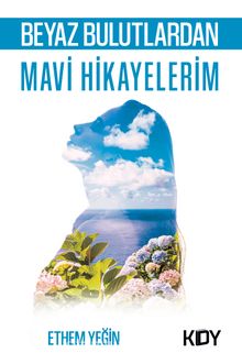 Beyaz Bulutlardan Mavi Hikayelerim - Ethem Yeğin