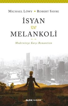 İsyan ve Melankoli & Moderniteye Karşı Romantizm