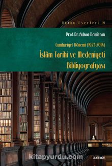 İslam Tarihi ve Medeniyeti Bibliyografyası (Cumhuriyet Dönemi 1923-2014) - Prof. Dr. Adnan Demircan