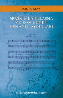 Müzikte Batılılaşma ve Son Dönem Osmanlı Aydınları - Dr. Fazlı Arslan