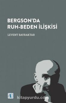 Bergson’da Ruh-Beden İlişkisi - Levent Bayraktar