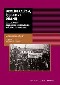 Neoliberalizm İşçiler ve Direniş & Özal'a Karşı Geleneksel Sendikanın Mücadelesi (1986-1991)