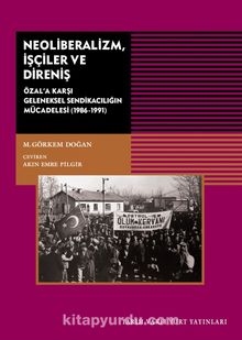 Neoliberalizm İşçiler ve Direniş & Özal’a Karşı Geleneksel Sendikanın Mücadelesi (1986-1991) - M. Görkem Doğan