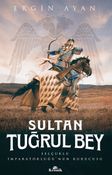 Sultan Tuğrul Bey & Selçuklu İmparatorluğu'nun Kurucusu