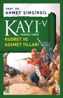Kayı -V Osmanlı Tarihi / Kudret ve Azamet Yılları