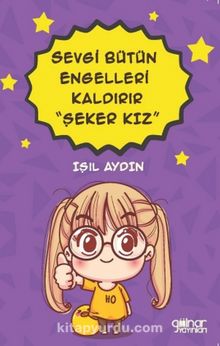 Sevgi Bütün Engelleri Kaldırır Şeker Kız - Işıl Aydın