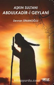 Aşkın Sultanı Abdulkadir-i Geylani - Devran Sinanoğlu