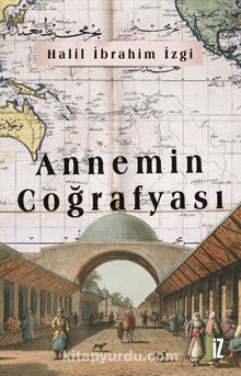 Annemin Coğrafyası - Halil İbrahim İzgi