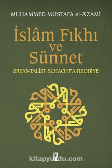 İslam Fıkhı ve Sünnet & Oryantalist Schacht'a Reddiye - Muhammed Mustafa el-A'zami