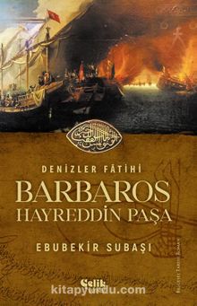 Denizler Fatihi Barbaros Hayreddin Paşa - Ebubekir Subaşı