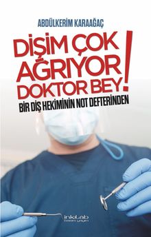 Dişim Çok Ağrıyor Doktor Bey & Bir Diş Hekiminin Not Defterinden