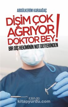 Dişim Çok Ağrıyor Doktor Bey & Bir Diş Hekiminin Not Defterinden - Abdülkerim Karaağaç