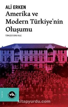 Amerika ve Modern Türkiyenin Oluşumu - Ali Erken