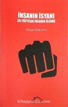 İnsanın İsyanı & 20.Yüzyılda İnsanın Ölümü - Ahmet Özkaya