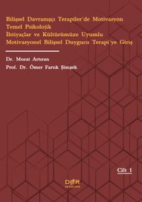 Bilişsel Davranışçı Terapiler'de Motivasyon Temel Psikolojik İhtiyaçlar ve Kültürümüze Uyumlu Motivasyonel Bilişsel Duygucu Terapi'ye Giriş