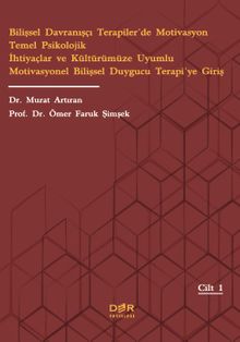 Bilişsel Davranışçı Terapiler'de Motivasyon Temel Psikolojik İhtiyaçlar ve Kültürümüze Uyumlu Motivasyonel Bilişsel Duygucu Terapi'ye Giriş