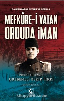 Mefküre-i Vatan Orduda İman & Balkanlarda Tedhiş ve Gerilla - Bekir Fikri Grebineli