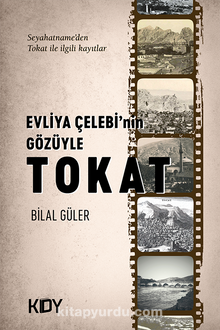 Evliya Çelebi'nin Gözüyle Tokat - Bilal Güler