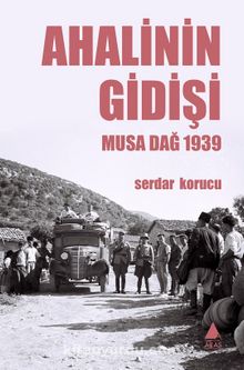 Ahalinin Gidişi & Musa Dağ 1939 - Serdar Korucu