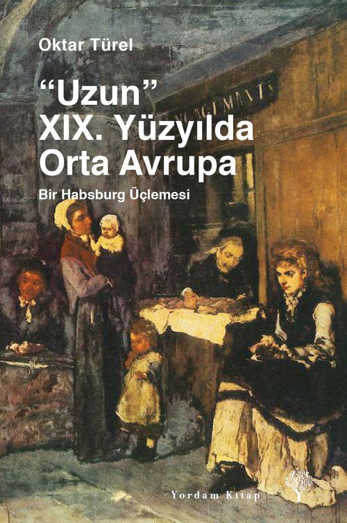 Uzun XIX. Yüzyılda Orta Avrupa & Bir Habsburg Üçlemesi