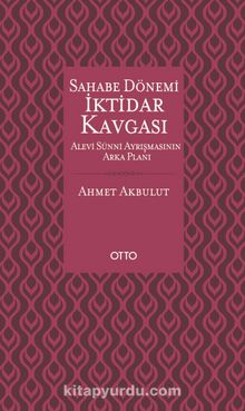 Sahabe Dönemi İktidar Kavgası (Karton Kapak) - Ahmet Akbulut
