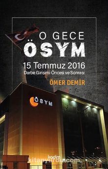 O Gece ÖSYM & 15 Temmuz 2016 Darbe Girişimi Öncesi ve Sonrası - Ömer Demir