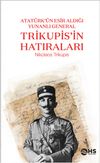 Atat&uuml;rk&rsquo;&uuml;n Esir Aldığı Yunanlı General Trikupis&rsquo;in Hatıraları