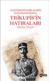 Atatürk’ün Esir Aldığı Yunanlı General Trikupis’in Hatıraları