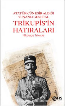 Atatürk’ün Esir Aldığı Yunanlı General Trikupis’in Hatıraları - Nikolaos Trikupis