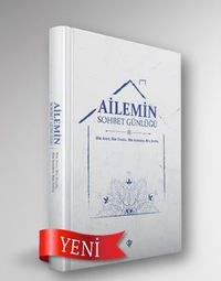 Ailemin Sohbet Günlüğü Bir Ayet, Bir Hadis, Bir Sohbet, Bir Fetva