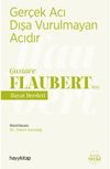 Ger&ccedil;ek Acı Dışa Vurulmayan Acıdır - Gustave Flaubert'den Hayat Dersleri
