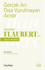 Gerçek Acı Dışa Vurulmayan Acıdır - Gustave Flaubert'den Hayat Dersleri