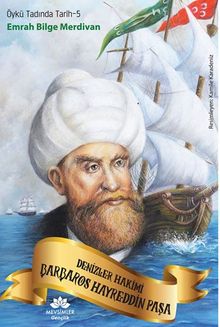 Öykü Tadında Tarih-5  Denizler Hakimi Barbaros Hayreddin Paşa