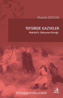 Tefsirde Gazveler & Mukatil b. Süleyman Örneği - Mustafa Soycan
