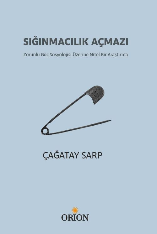 Sığınmacılık Açmazı & Zorunlu Göç Sosyolojisi Üzerine Nitel Bir Araştırma