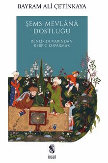 Şems-Mevlana Dostluğu - Bayram Ali Çetinkaya