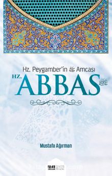 Hz. Peygamber’in Amcası Hz. Abbas - Mustafa Ağırman