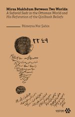 Mirza Makhdum Between Two Worlds:A Safavid Sadr in the Ottoman World and His Refutation of the Qizilbash Beliefs