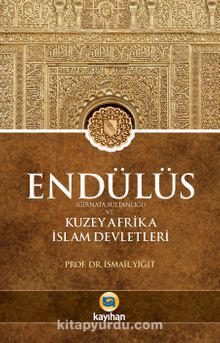 Endülüs  (Gırnata Sultanlığı) ve Kuzey Afrika İslam Devletleri - Prof. Dr. İsmail Yiğit