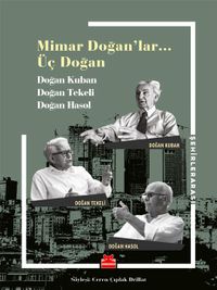 Mimar Doğan'lar… Üç Doğan & Doğan Kuban, Doğan Tekeli, Doğan Hasol