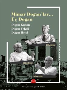 Mimar Doğan'lar… Üç Doğan & Doğan Kuban, Doğan Tekeli, Doğan Hasol