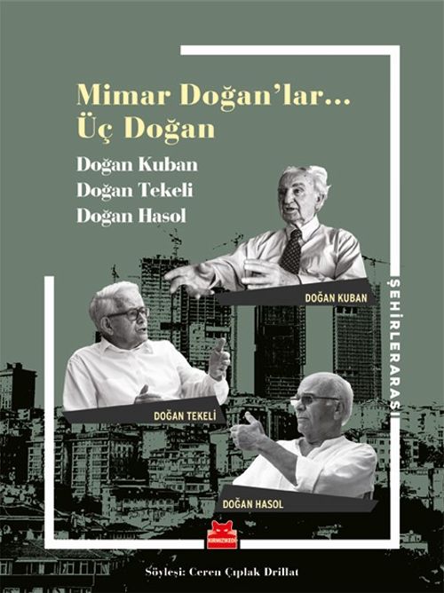 Mimar Doğan'lar… Üç Doğan & Doğan Kuban, Doğan Tekeli, Doğan Hasol