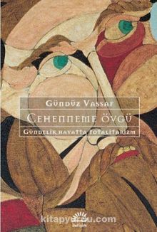 Cehenneme Övgü - Gündelik Hayatta Totalitarizm - Gündüz Vassaf