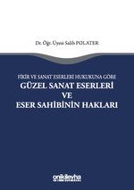 Fikir ve Sanat Eserleri Hukukuna Göre Güzel Sanat Eserleri ve Eser Sahibinin Hakları
